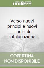 Verso nuovi principi e nuovi codici di catalogazione libro