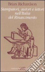 Stampatori, autori e lettori nell'Italia del Rinascimento libro