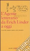 L'agente (segreto) letterario da Erich Linder a oggi libro