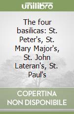 The four basilicas: St. Peter's, St. Mary Major's, St. John Lateran's, St. Paul's libro