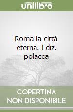 Roma la città eterna. Ediz. polacca