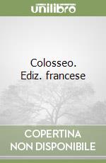 Colosseo. Ediz. francese libro