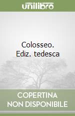 Colosseo. Ediz. tedesca libro