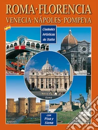 Città d'arte in Italia. Roma, Firenze, Venezia, Napoli, Pompei, Pisa e Siena. Ediz. spagnola libro