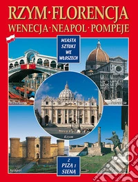 Città d'arte in Italia. Roma, Firenze, Venezia, Napoli, Pompei, Pisa e Siena. Ediz. polacca libro