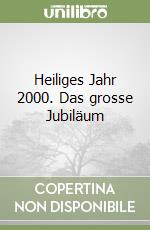 Heiliges Jahr 2000. Das grosse Jubiläum libro