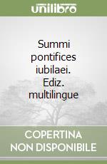 Summi pontifices iubilaei. Ediz. multilingue libro