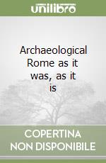Archaeological Rome as it was, as it is libro