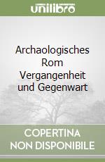 Archaologisches Rom Vergangenheit und Gegenwart libro