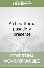 Archeo Roma pasado y presente libro