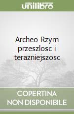 Archeo Rzym przeszlosc i terazniejszosc libro
