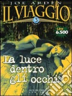 Il Viaggio. Vol. 3: La luce dentro gli occhi.