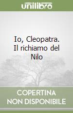 Io, Cleopatra. Il richiamo del Nilo libro