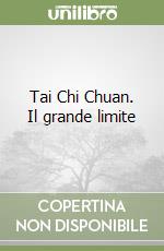 Tai Chi Chuan. Il grande limite libro