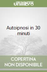 Autoipnosi in 30 minuti