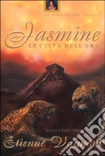 Jasmine. Le città dell'oro libro