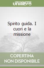 Spirito guida. I cuori e la missione libro