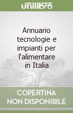 Annuario tecnologie e impianti per l'alimentare in Italia libro