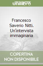 Francesco Saverio Nitti. Un'intervista immaginaria libro