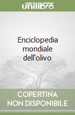 Enciclopedia mondiale dell'olivo libro