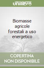 Biomasse agricole forestali a uso energetico libro