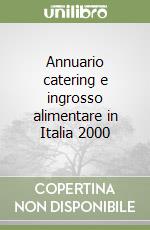 Annuario catering e ingrosso alimentare in Italia 2000 libro