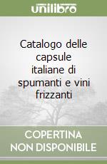 Catalogo delle capsule italiane di spumanti e vini frizzanti libro