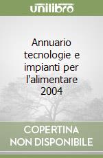 Annuario tecnologie e impianti per l'alimentare 2004 libro