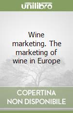 Wine marketing. The marketing of wine in Europe libro