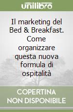 Il marketing del Bed & Breakfast. Come organizzare questa nuova formula di ospitalità