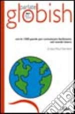 Parlate globish. Con le 1500 parole per comunicare facilmente nel mondo intero libro