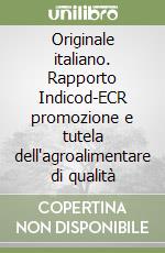 Originale italiano. Rapporto Indicod-ECR promozione e tutela dell'agroalimentare di qualità libro