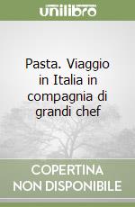 Pasta. Viaggio in Italia in compagnia di grandi chef libro