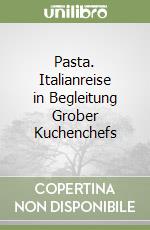 Pasta. Italianreise in Begleitung Grober Kuchenchefs libro