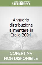 Annuario distribuzione alimentare in Italia 2004 libro