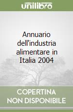 Annuario dell'industria alimentare in Italia 2004 libro