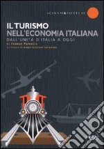 Il turismo nell'economia italiana. Dall'unità d'Italia a oggi libro