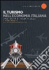 Il turismo nell'economia italiana. Dall'unità d'Italia a oggi libro
