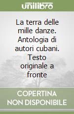 La terra delle mille danze. Antologia di autori cubani. Testo originale a fronte