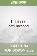 I delfini e altri racconti libro