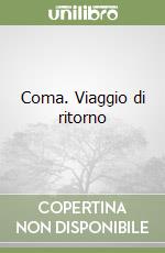 Coma. Viaggio di ritorno libro