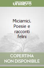 Miciamici. Poesie e racconti felini libro