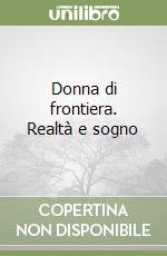 Donna di frontiera. Realtà e sogno