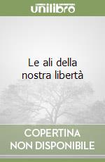 Le ali della nostra libertà