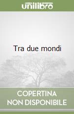 Tra due mondi libro