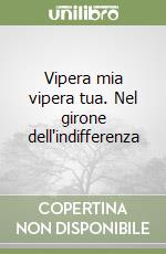 Vipera mia vipera tua. Nel girone dell'indifferenza