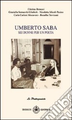 Umberto Saba. Sei donne per un poeta