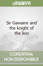 Sir Gawaine and the knight of the lion