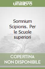 Somnium Scipionis. Per le Scuole superiori libro