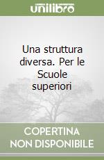 Una struttura diversa. Per le Scuole superiori libro